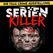 SERIENKILLER - Die True Crime Ausstellung | Flex-/Geschenktickets Oktober 01.10.2026 Oskar-Jäger-Str. 99