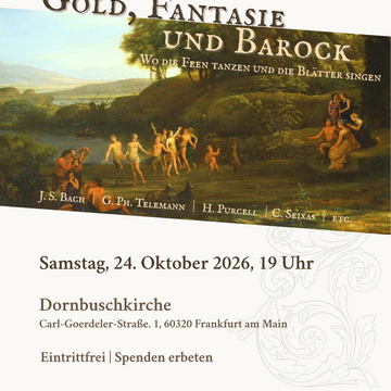 Gold, Fantasie und Barock – Wo die Feen tanzen und die Blätter singen 24.10.2026 Evangelische Dornbuschkirche